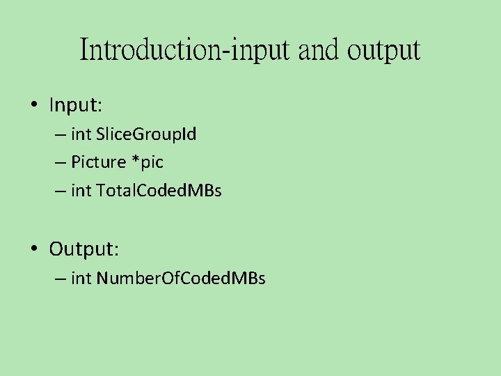 Introduction-input and output • Input: – int Slice. Group. Id – Picture *pic –