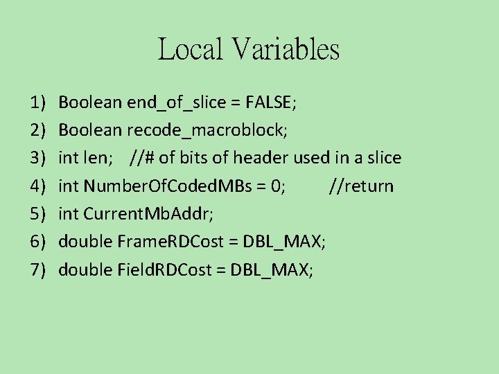 Local Variables 1) 2) 3) 4) 5) 6) 7) Boolean end_of_slice = FALSE; Boolean