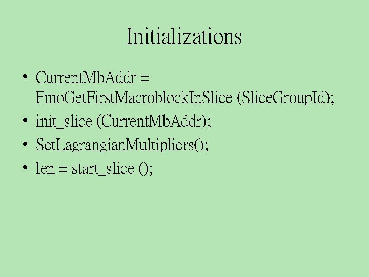 Initializations • Current. Mb. Addr = Fmo. Get. First. Macroblock. In. Slice (Slice. Group.