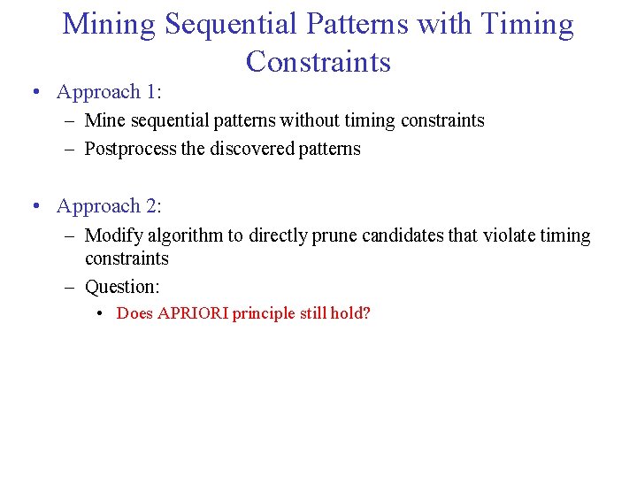 Mining Sequential Patterns with Timing Constraints • Approach 1: – Mine sequential patterns without