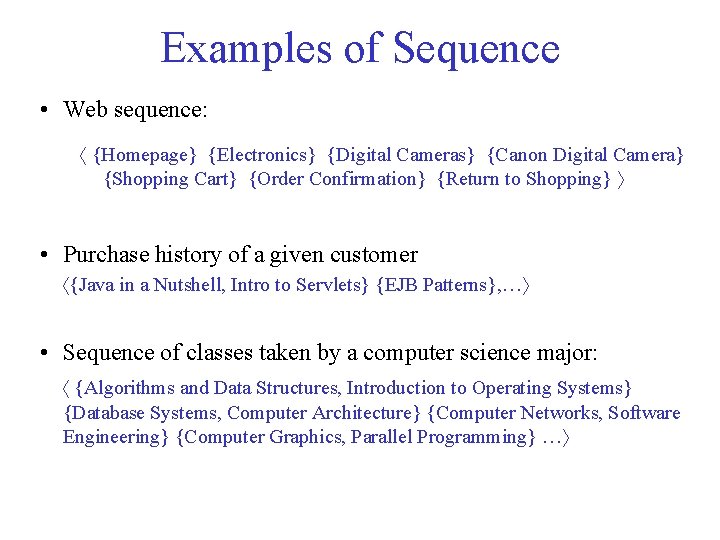 Examples of Sequence • Web sequence: {Homepage} {Electronics} {Digital Cameras} {Canon Digital Camera} {Shopping