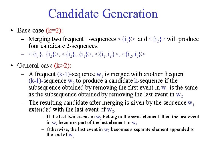 Candidate Generation • Base case (k=2): – Merging two frequent 1 -sequences <{i 1}>