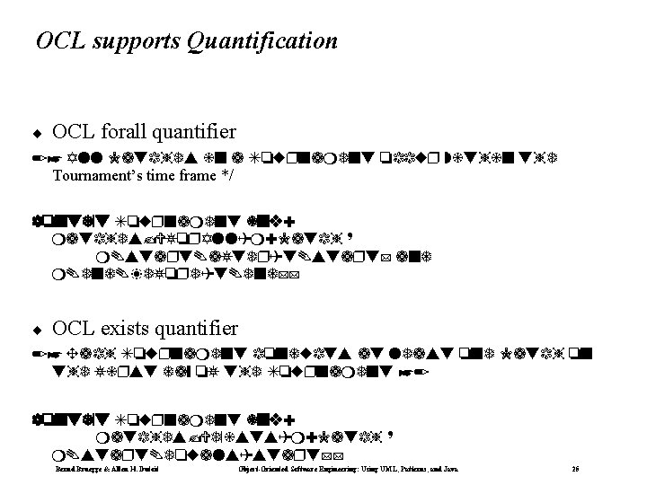 OCL supports Quantification ¨ OCL forall quantifier /* All Matches in a To rnament