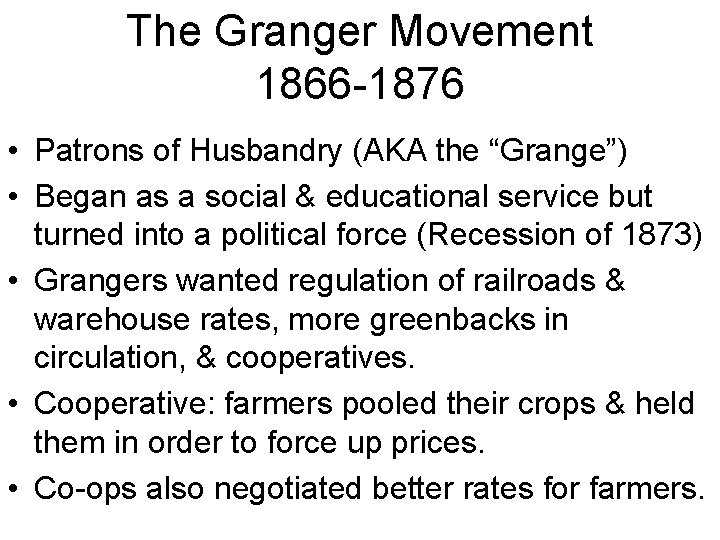 The Granger Movement 1866 -1876 • Patrons of Husbandry (AKA the “Grange”) • Began