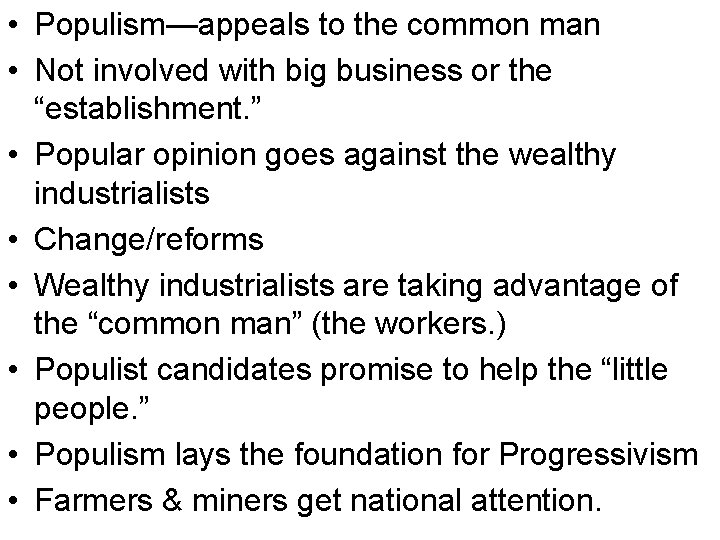  • Populism—appeals to the common man • Not involved with big business or