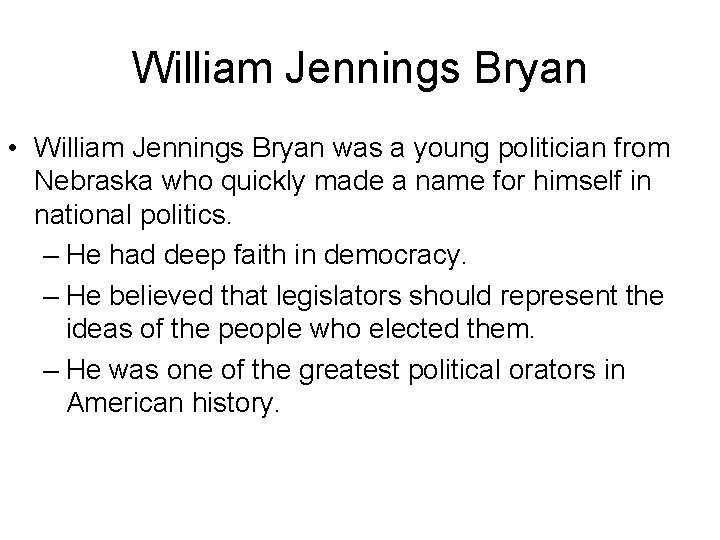 William Jennings Bryan • William Jennings Bryan was a young politician from Nebraska who