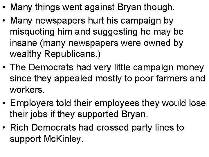  • Many things went against Bryan though. • Many newspapers hurt his campaign