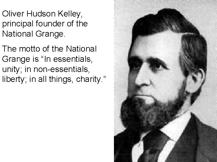 Oliver Hudson Kelley, principal founder of the National Grange. The motto of the National