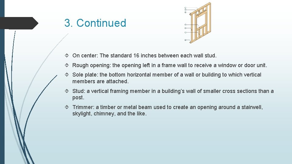 3. Continued On center: The standard 16 inches between each wall stud. Rough opening: