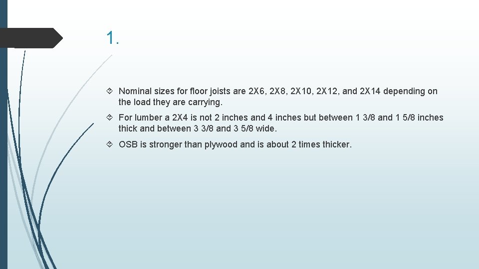 1. Nominal sizes for floor joists are 2 X 6, 2 X 8, 2