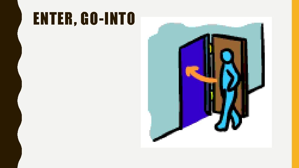 ENTER, GO-INTO 