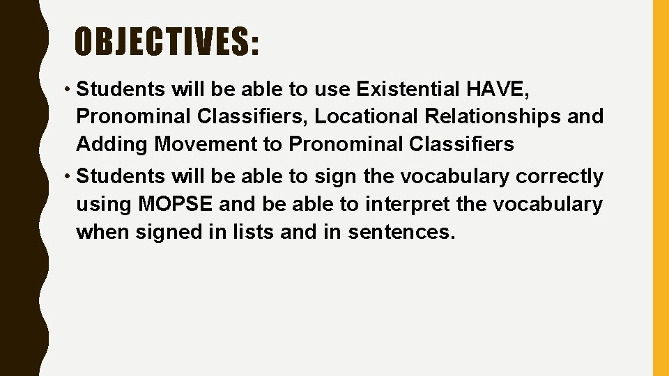 OBJECTIVES: • Students will be able to use Existential HAVE, Pronominal Classifiers, Locational Relationships