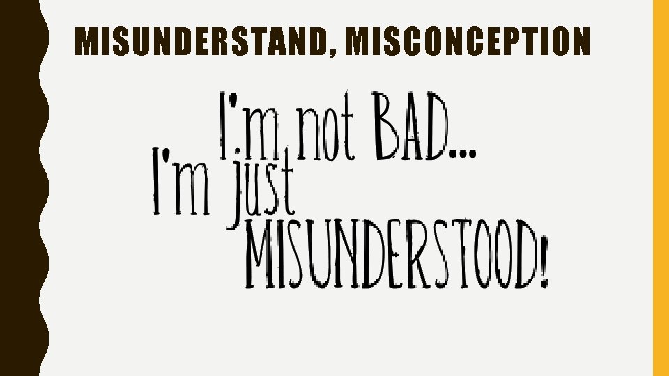 MISUNDERSTAND, MISCONCEPTION 