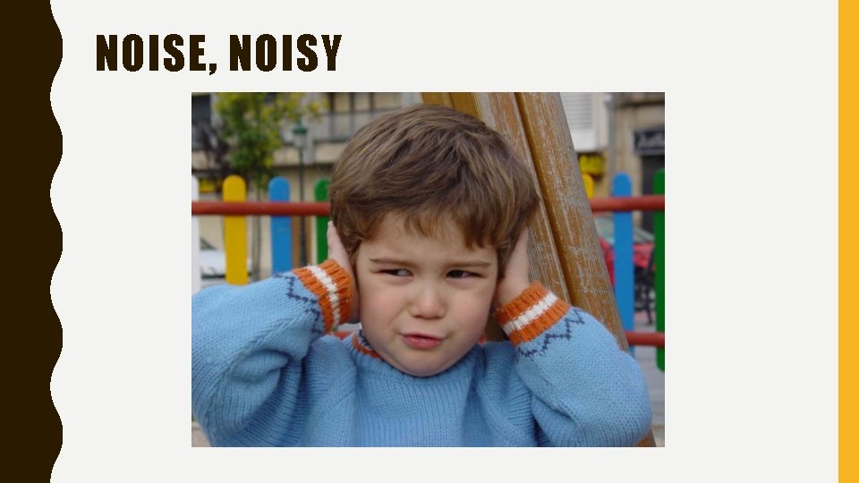 NOISE, NOISY 