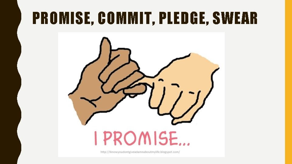 PROMISE, COMMIT, PLEDGE, SWEAR 