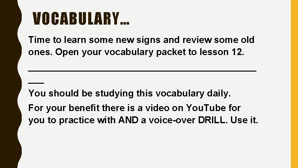 VOCABULARY… Time to learn some new signs and review some old ones. Open your
