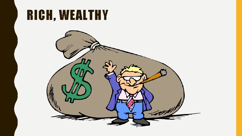 RICH, WEALTHY 