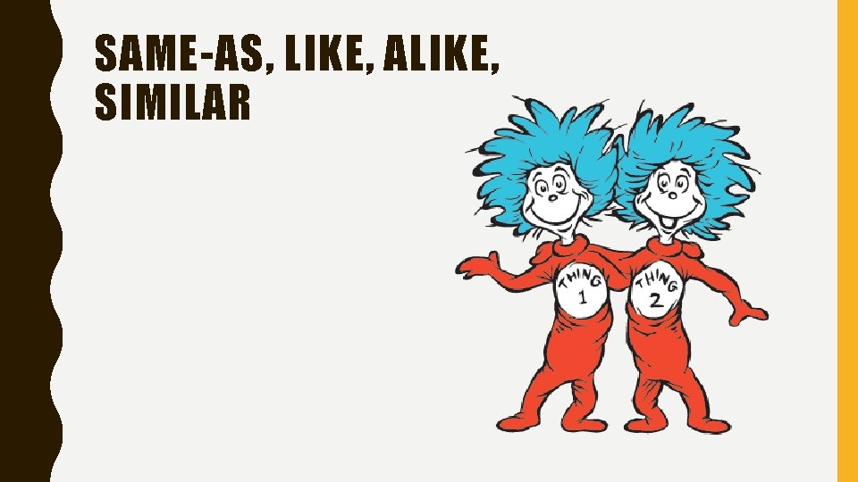 SAME-AS, LIKE, ALIKE, SIMILAR 