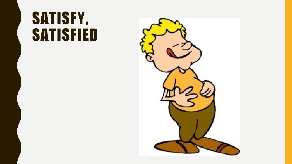 SATISFY, SATISFIED 
