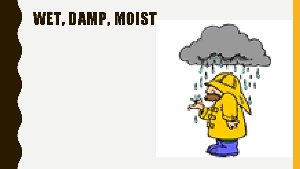 WET, DAMP, MOIST 