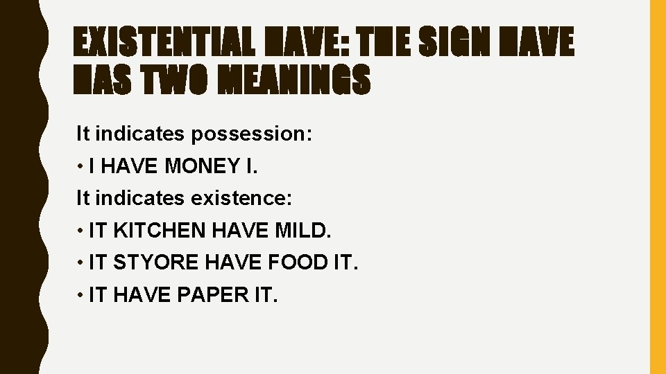EXISTENTIAL HAVE: THE SIGN HAVE HAS TWO MEANINGS It indicates possession: • I HAVE