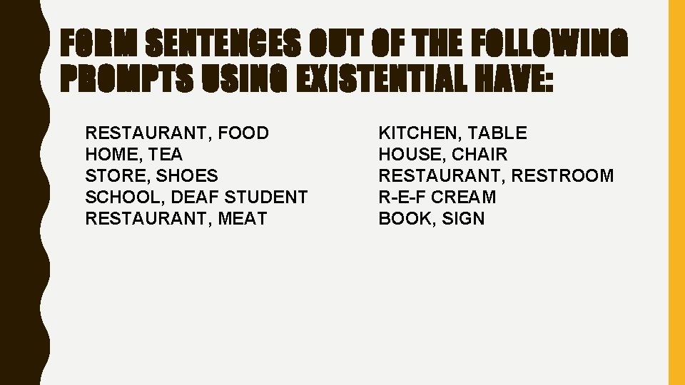 FORM SENTENCES OUT OF THE FOLLOWING PROMPTS USING EXISTENTIAL HAVE: RESTAURANT, FOOD HOME, TEA