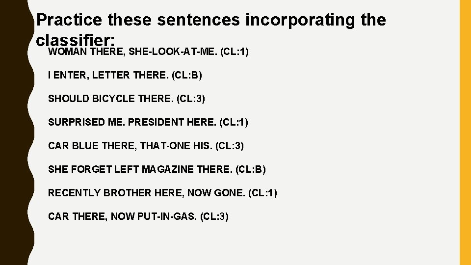 Practice these sentences incorporating the classifier: WOMAN THERE, SHE-LOOK-AT-ME. (CL: 1) I ENTER, LETTER