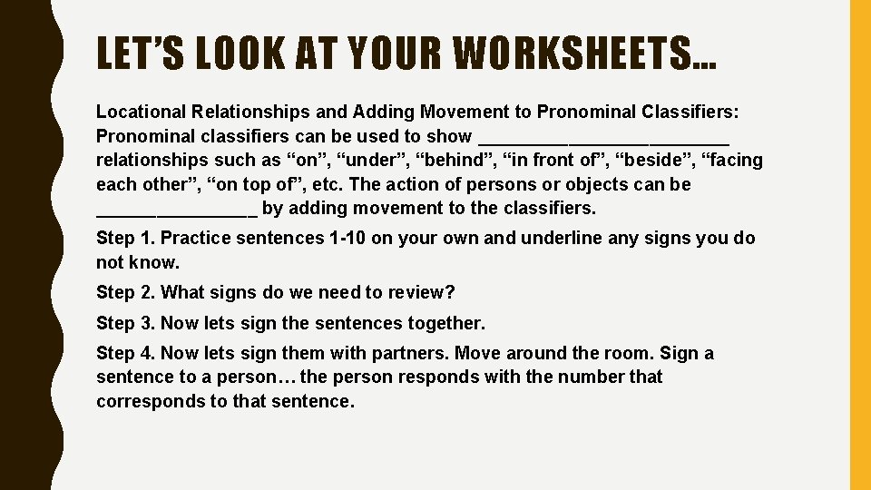 LET’S LOOK AT YOUR WORKSHEETS… Locational Relationships and Adding Movement to Pronominal Classifiers: Pronominal