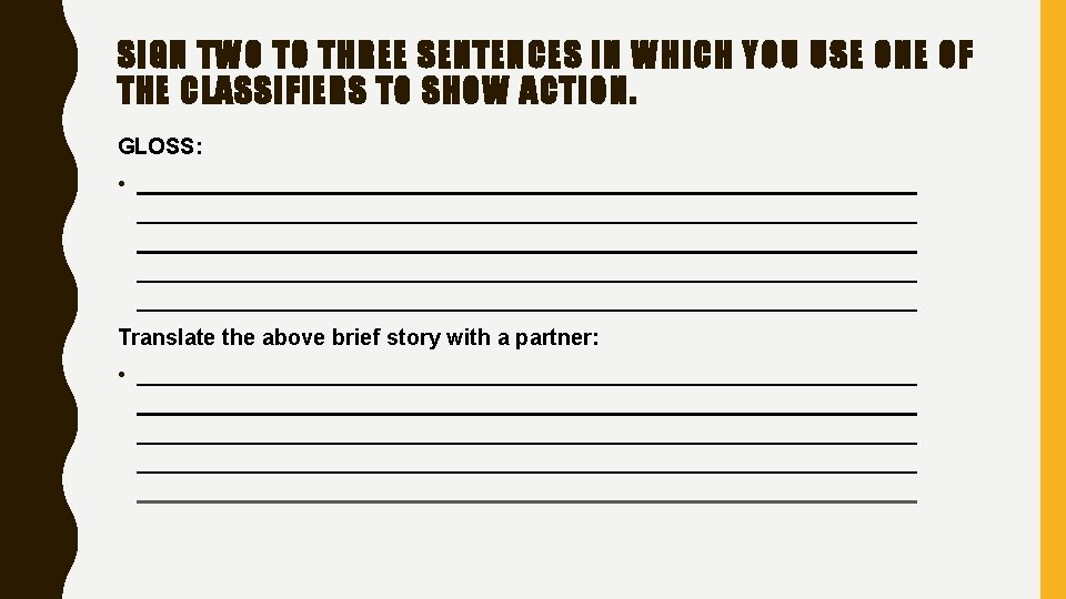 SIGN TWO TO THREE SENTENCES IN WHICH YOU USE ONE OF THE CLASSIFIERS TO