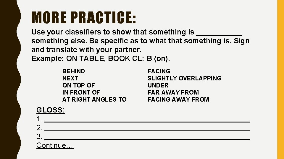 MORE PRACTICE: Use your classifiers to show that something is ______ something else. Be