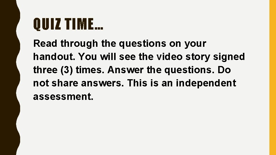 QUIZ TIME… Read through the questions on your handout. You will see the video
