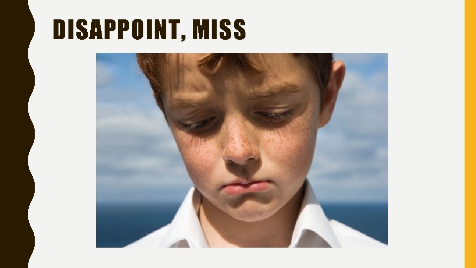 DISAPPOINT, MISS 