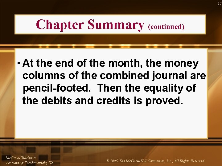 11 Chapter Summary (continued) • At the end of the month, the money columns