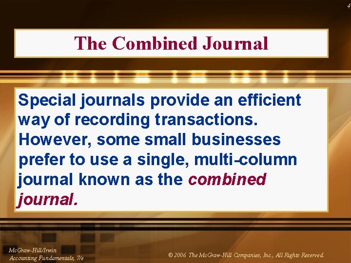 4 The Combined Journal Special journals provide an efficient way of recording transactions. However,