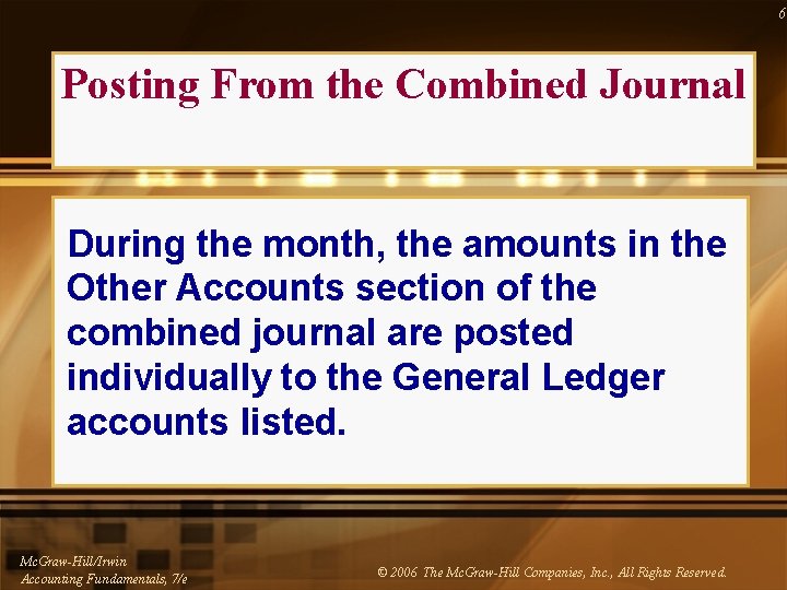 6 Posting From the Combined Journal During the month, the amounts in the Other