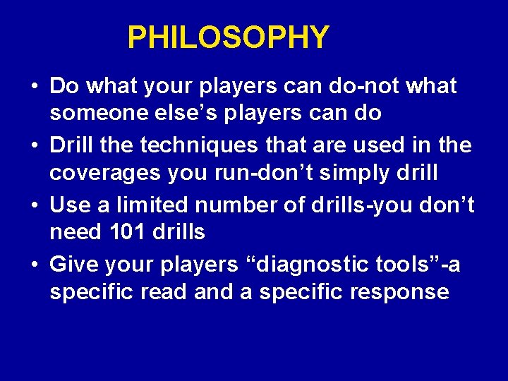 PHILOSOPHY • Do what your players can do-not what someone else’s players can do