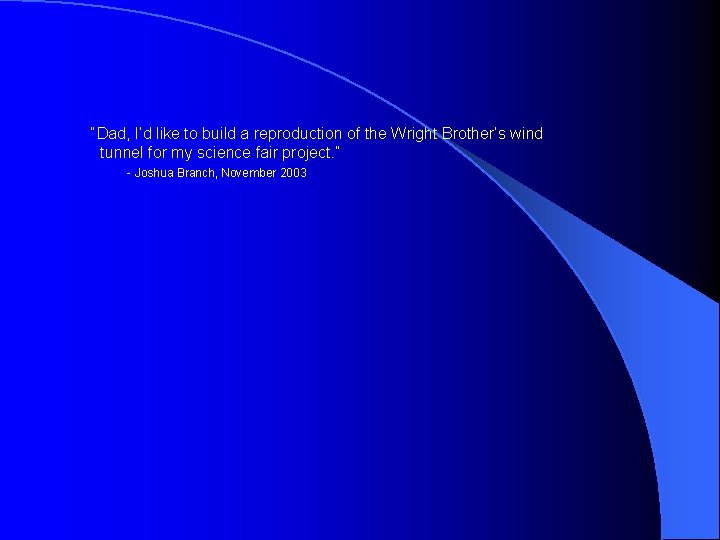 “Dad, I’d like to build a reproduction of the Wright Brother’s wind tunnel for