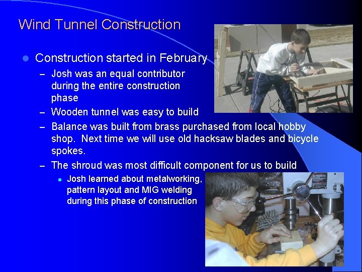 Wind Tunnel Construction started in February – Josh was an equal contributor during the