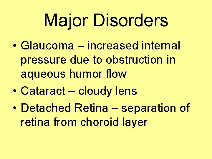 Major Disorders • Glaucoma – increased internal pressure due to obstruction in aqueous humor