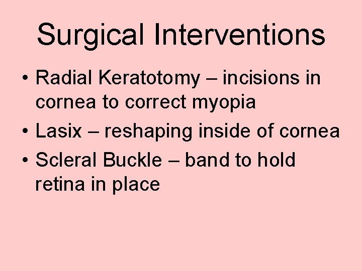 Surgical Interventions • Radial Keratotomy – incisions in cornea to correct myopia • Lasix