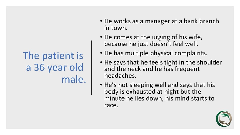The patient is a 36 year old male. • He works as a manager