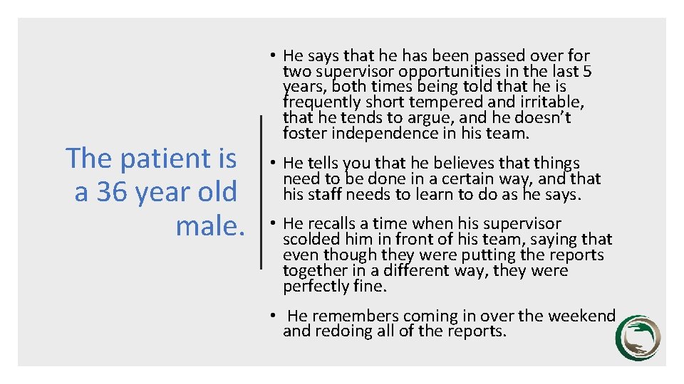 The patient is a 36 year old male. • He says that he has