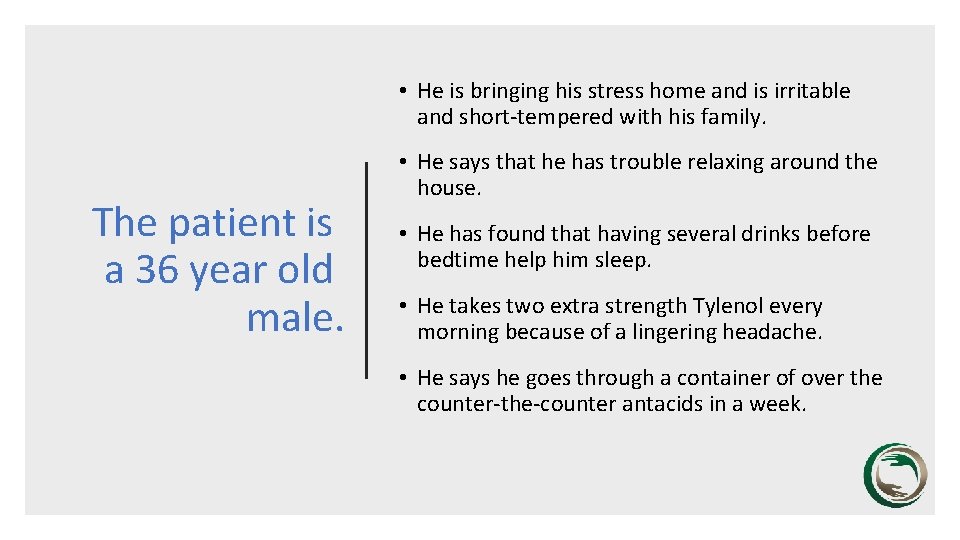  • He is bringing his stress home and is irritable and short-tempered with