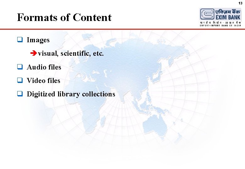 13 Formats of Content q Images è visual, scientific, etc. q Audio files q