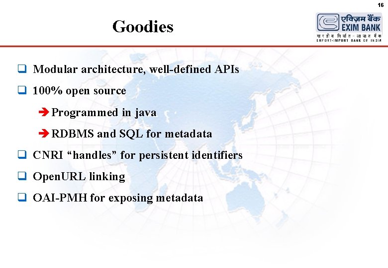 16 Goodies q Modular architecture, well-defined APIs q 100% open source è Programmed in