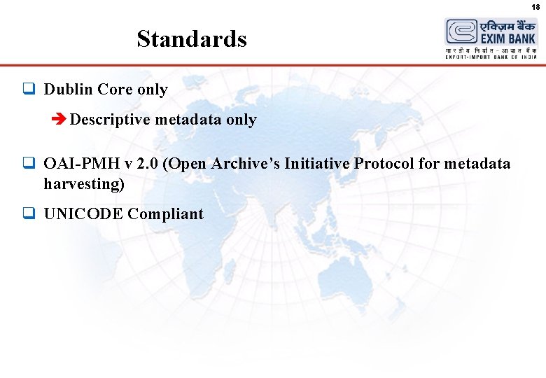 18 Standards q Dublin Core only è Descriptive metadata only q OAI-PMH v 2.