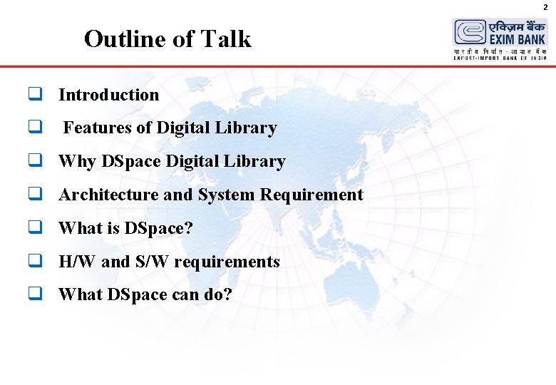 2 Outline of Talk q Introduction q Features of Digital Library q Why DSpace