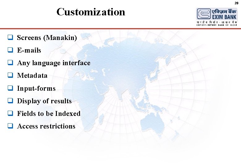 20 Customization q Screens (Manakin) q E-mails q Any language interface q Metadata q