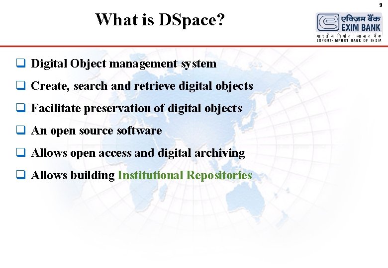 9 What is DSpace? q Digital Object management system q Create, search and retrieve