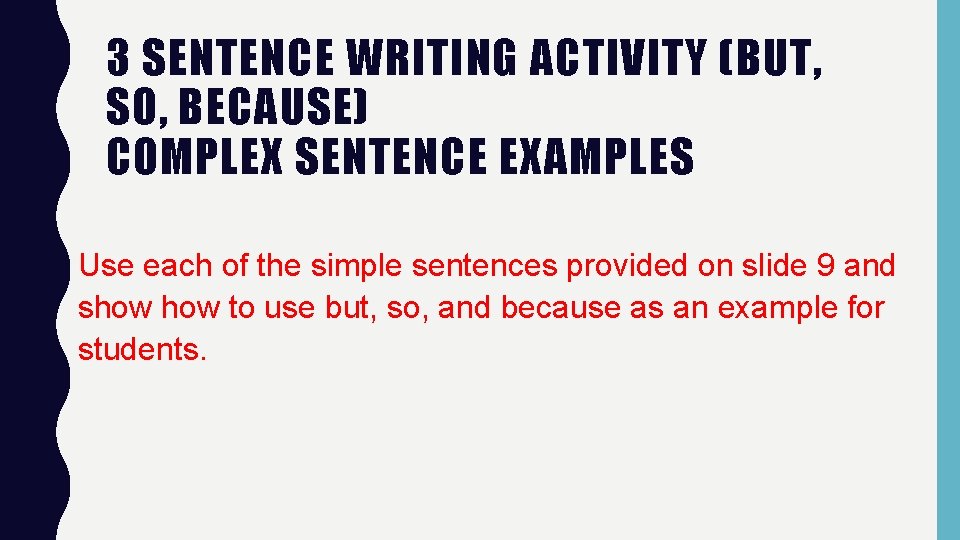 3 SENTENCE WRITING ACTIVITY (BUT, SO, BECAUSE) COMPLEX SENTENCE EXAMPLES Use each of the